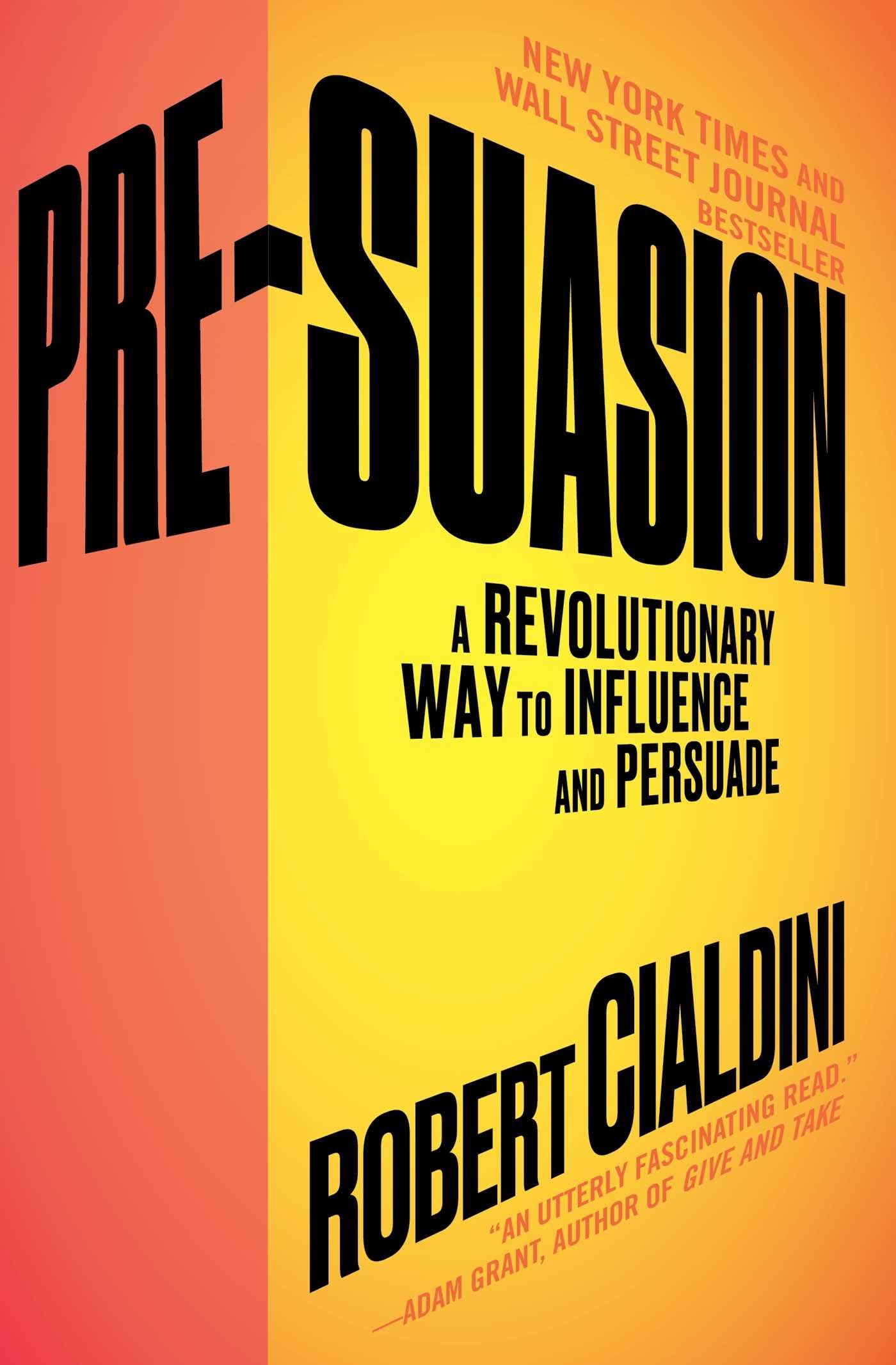 Pre-Suasion: A Revolutionary Way to Influence and Persuade Business, Finance & Career