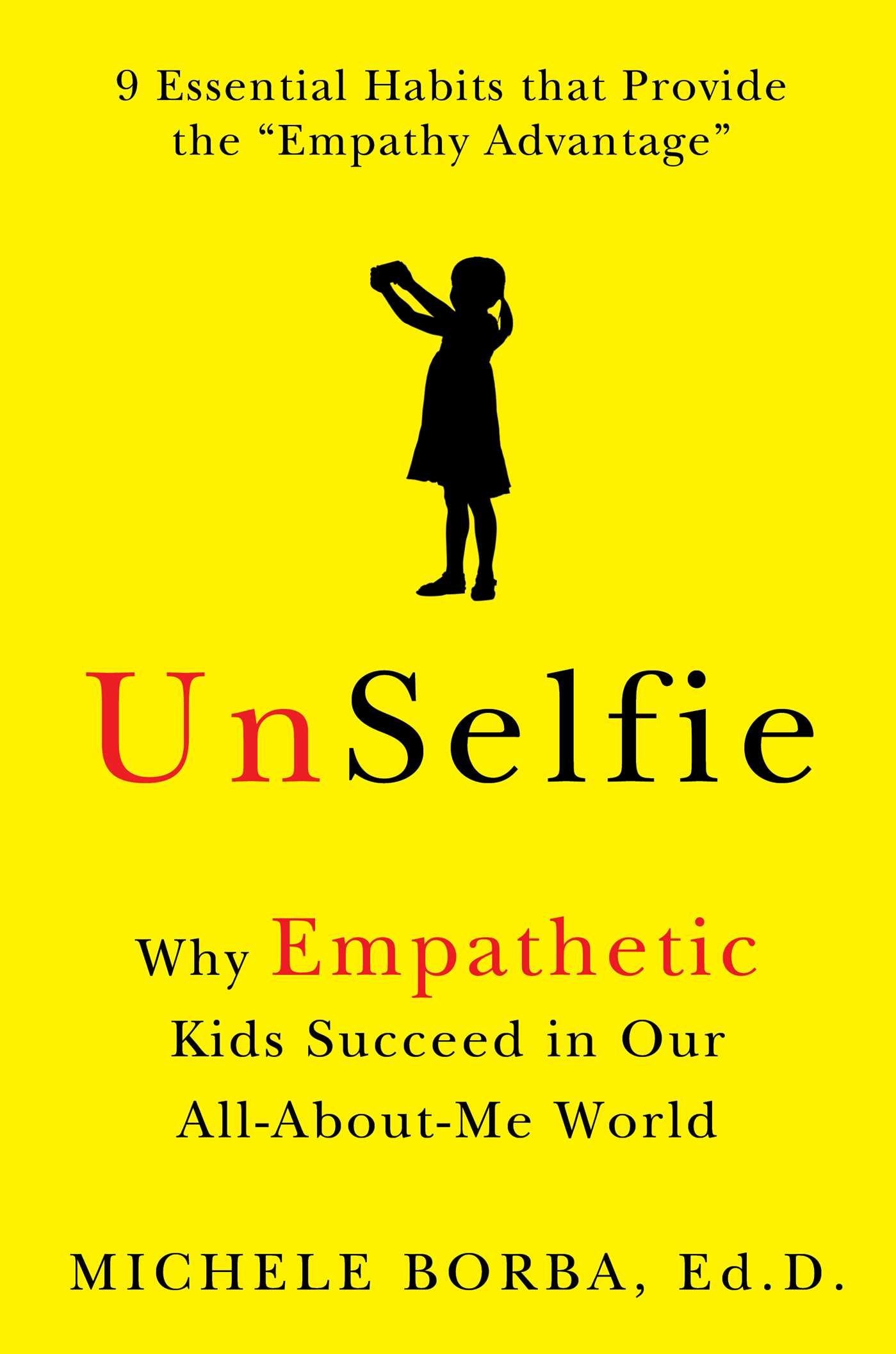 UnSelfie: Why Empathetic Kids Succeed in Our All-About-Me World Self-help