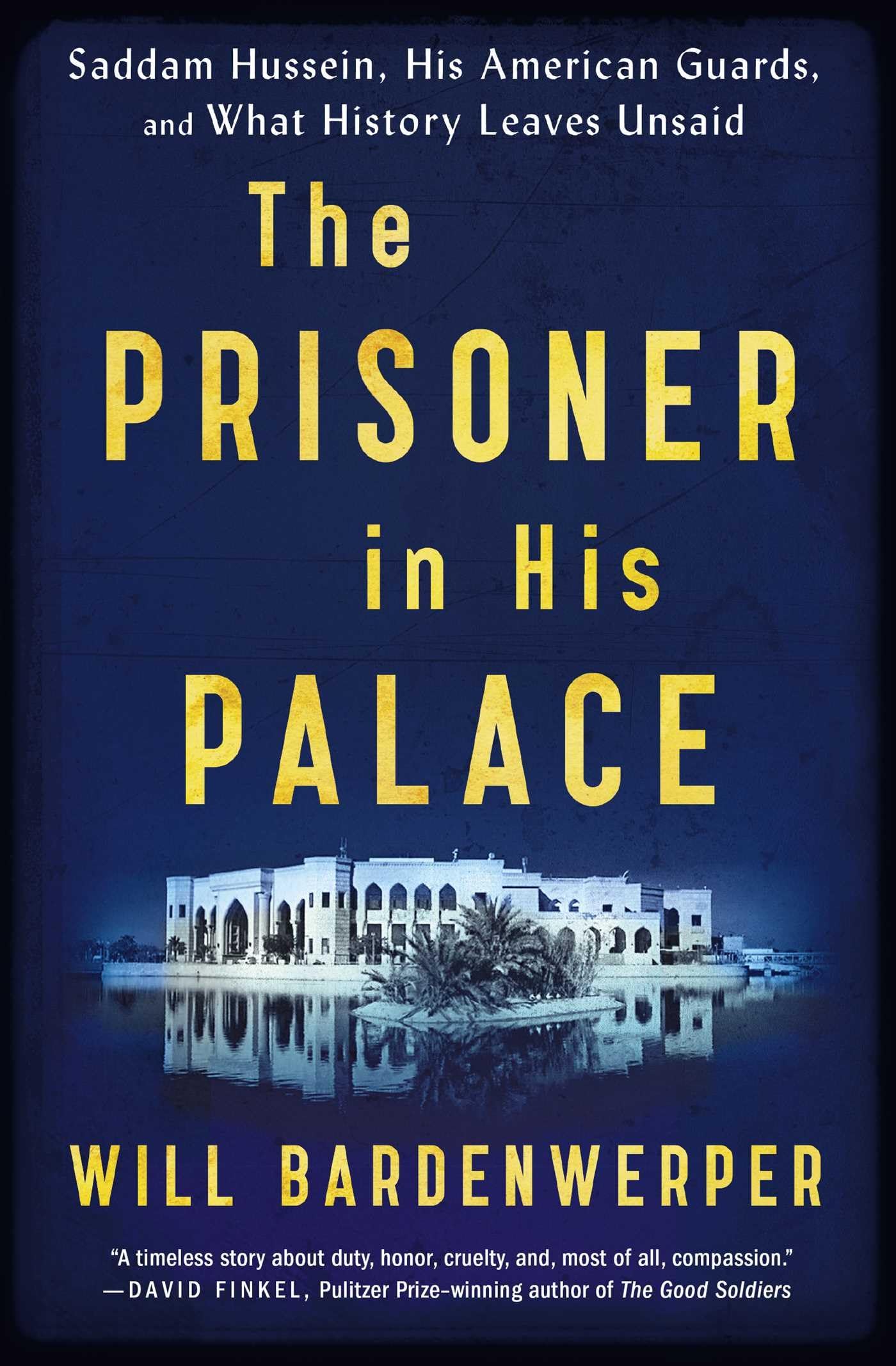 The Prisoner in His Palace: Saddam Hussein, His American Guards, and What History Leaves Unsaid book