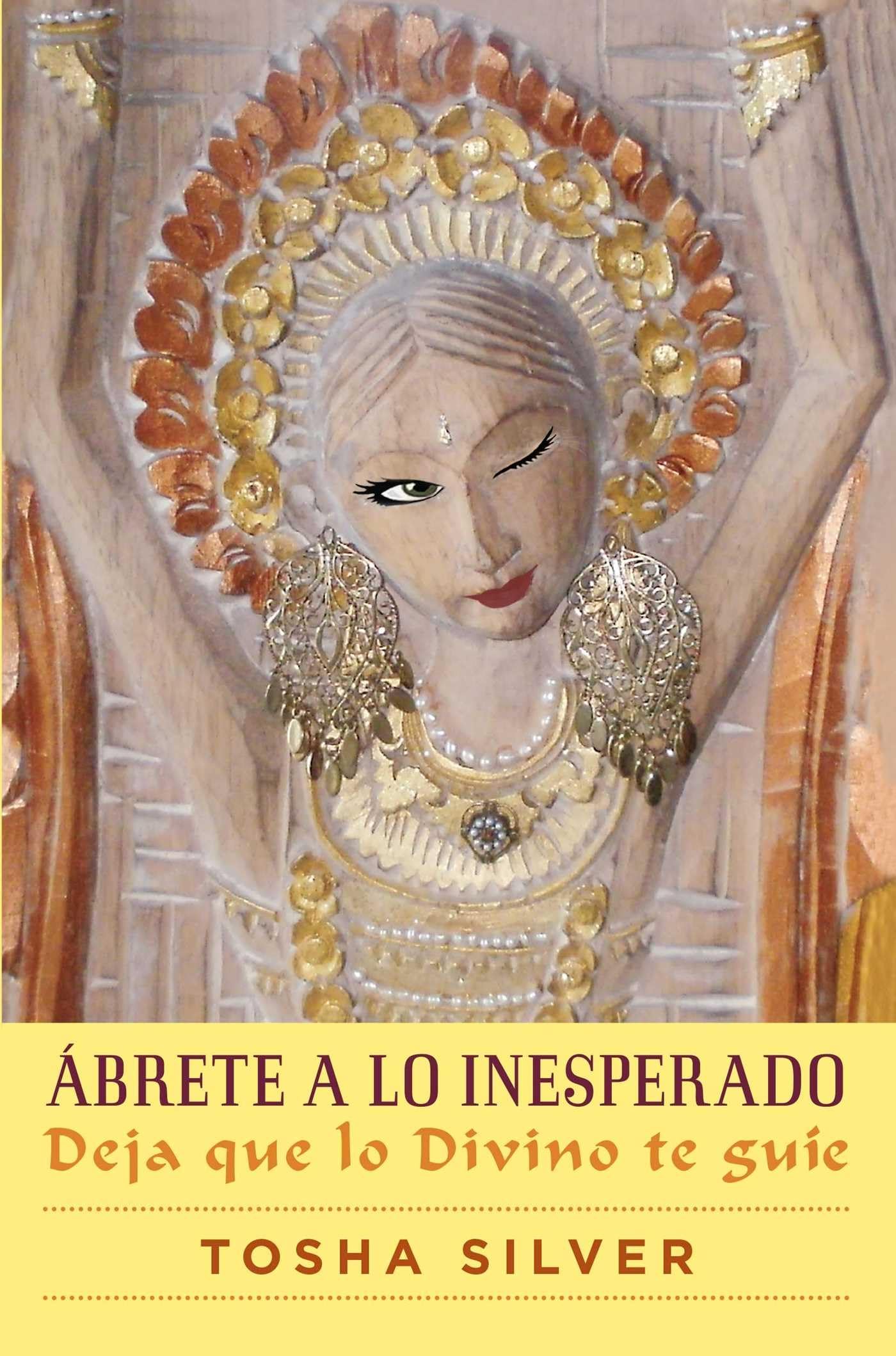 Ábrete a lo inesperado/ Outrageous Openness: Deja que lo divino te guíe/ Let the Divine Guide You book
