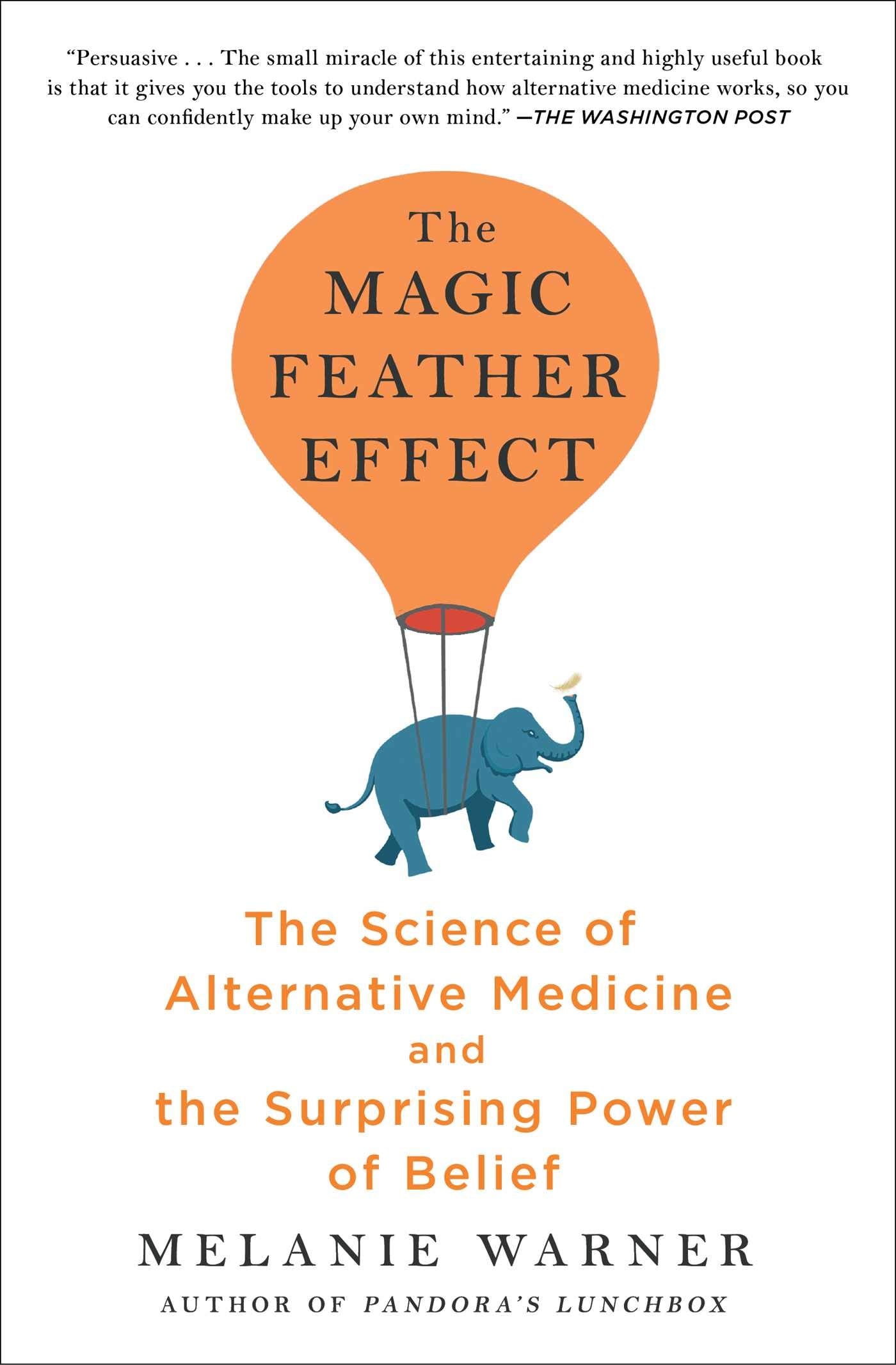 The Magic Feather Effect: The Science of Alternative Medicine and the Surprising Power of Belief Medicine