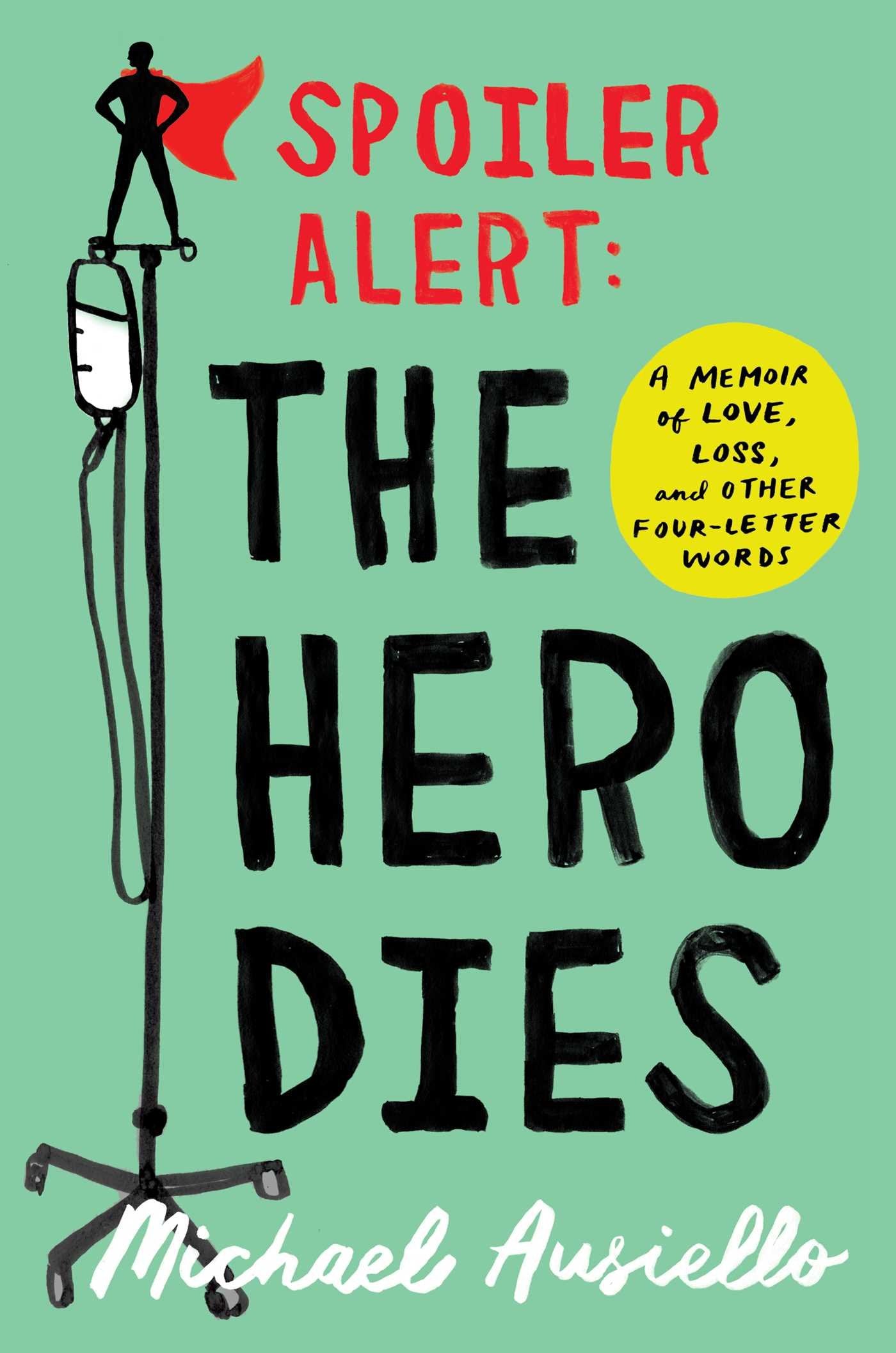 Spoiler Alert: The Hero Dies: A Memoir of Love, Loss, and Other Four-Letter Words Books