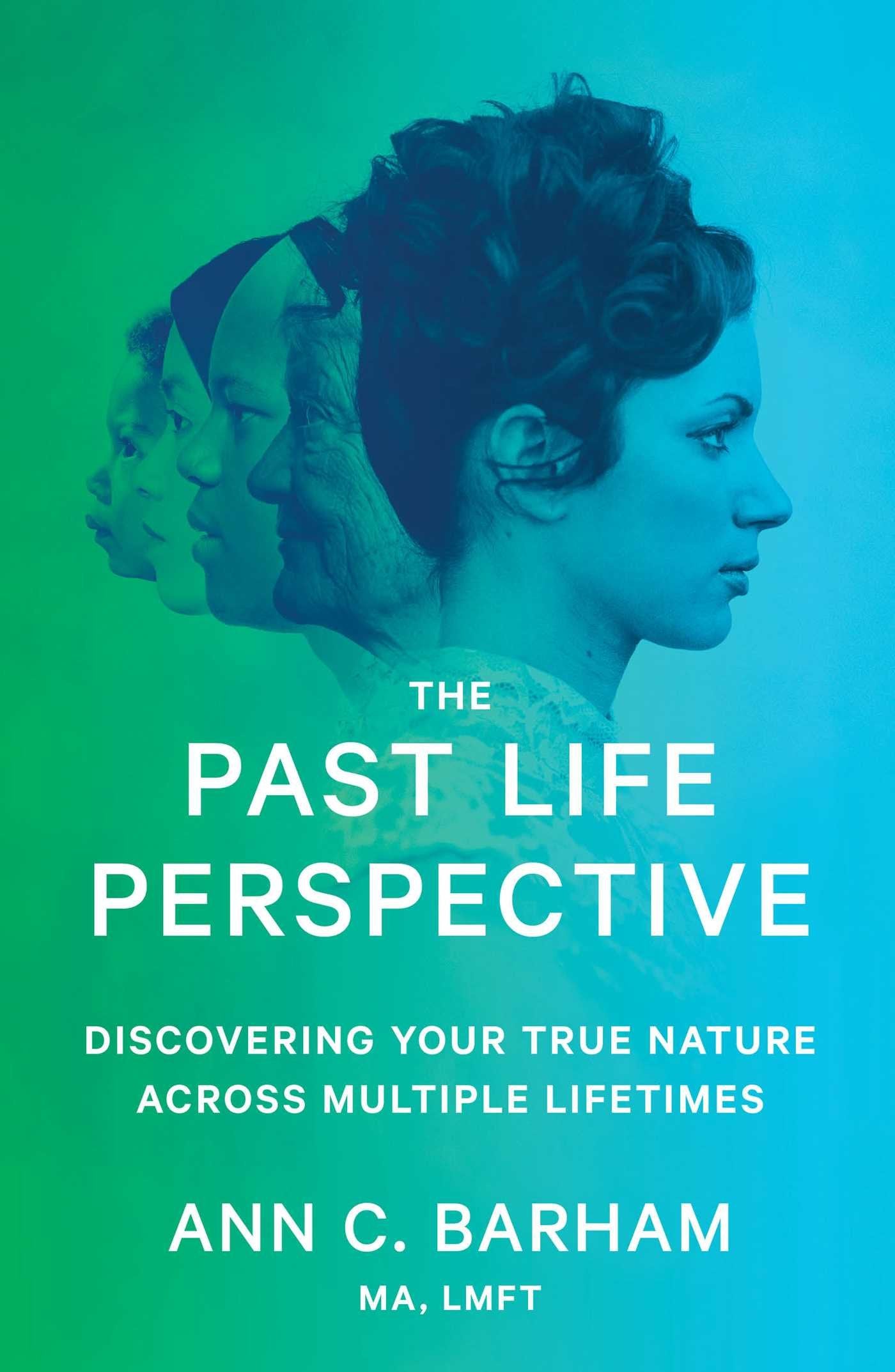 The Past Life Perspective: Discovering Your True Nature Across Multiple Lifetimes Self-help