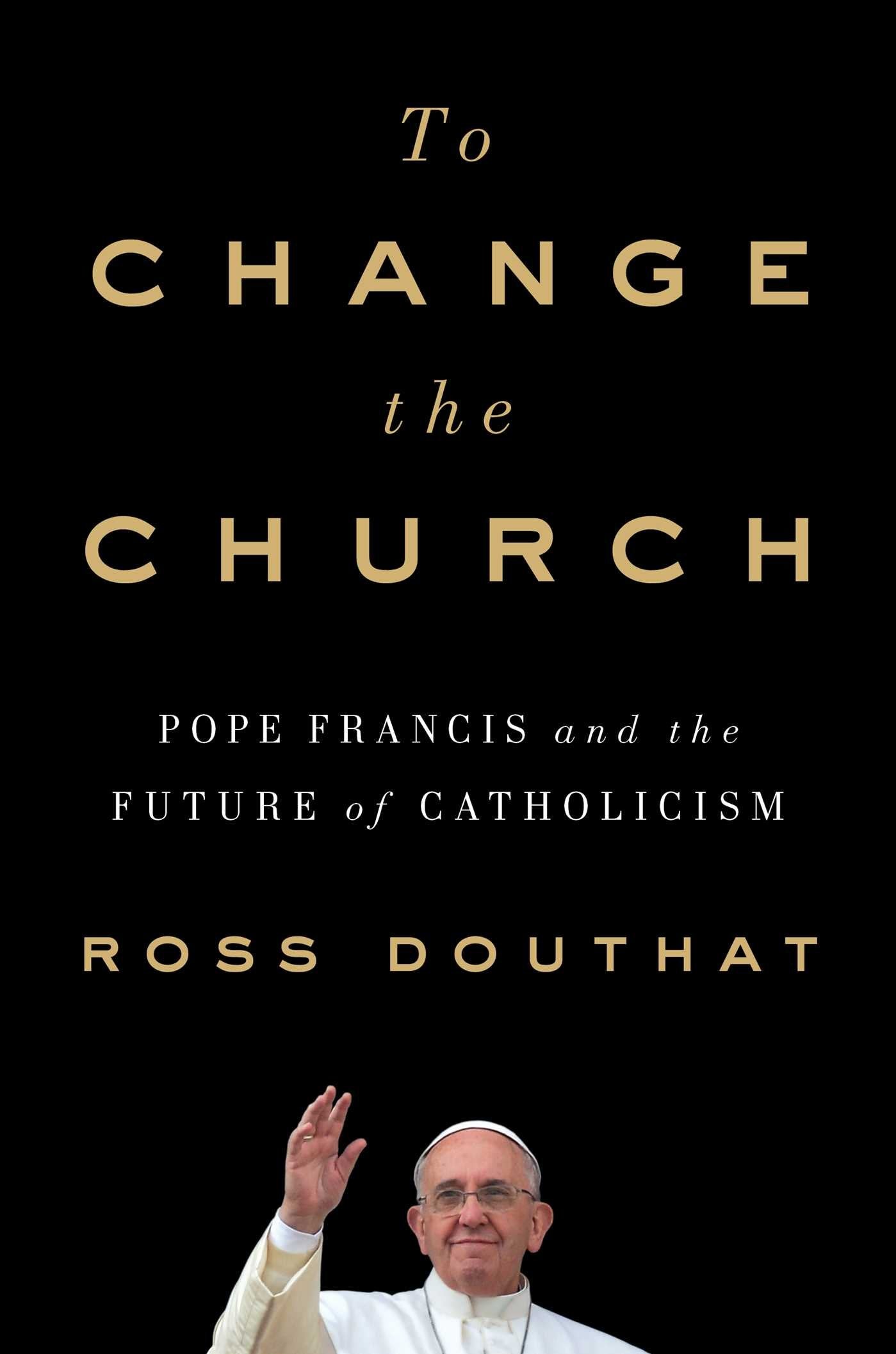 To Change the Church: Pope Francis and the Future of Catholicism book