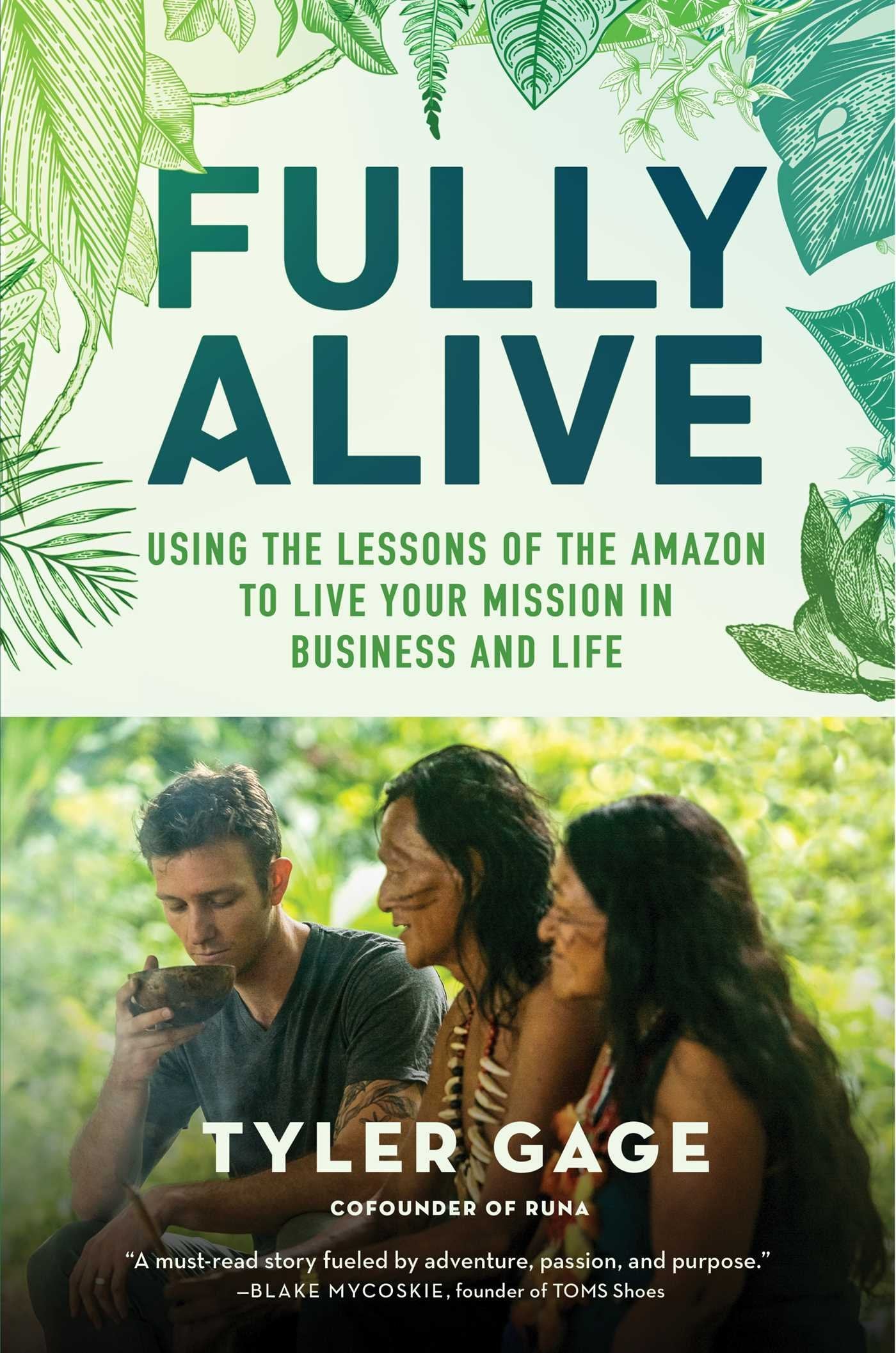 Fully Alive: Using the Lessons of the Amazon to Live Your Mission in Business and Life Business, Finance & Career