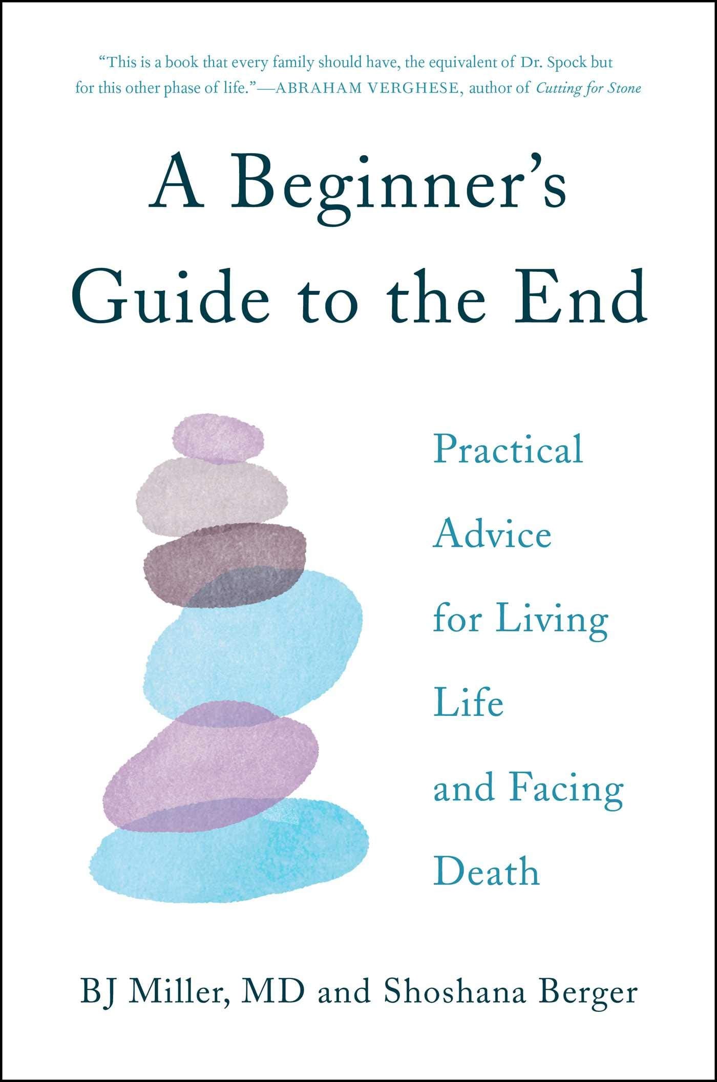 A Beginner's Guide to the End: Practical Advice for Living Life and Facing Death book