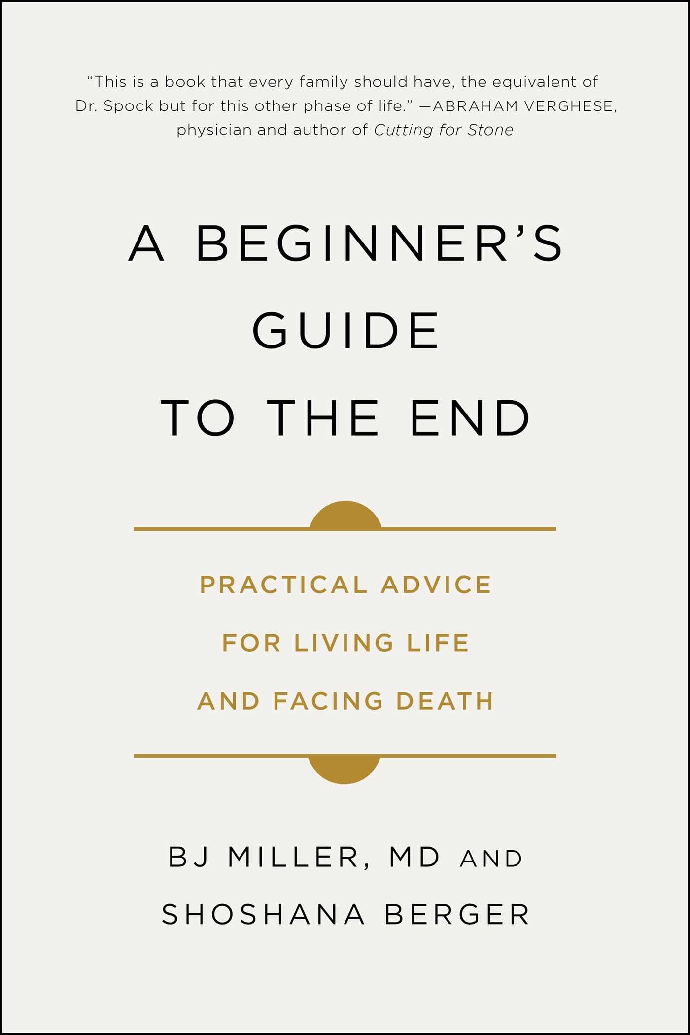 A Beginner's Guide to the End: Practical Advice for Living Life and Facing Death book