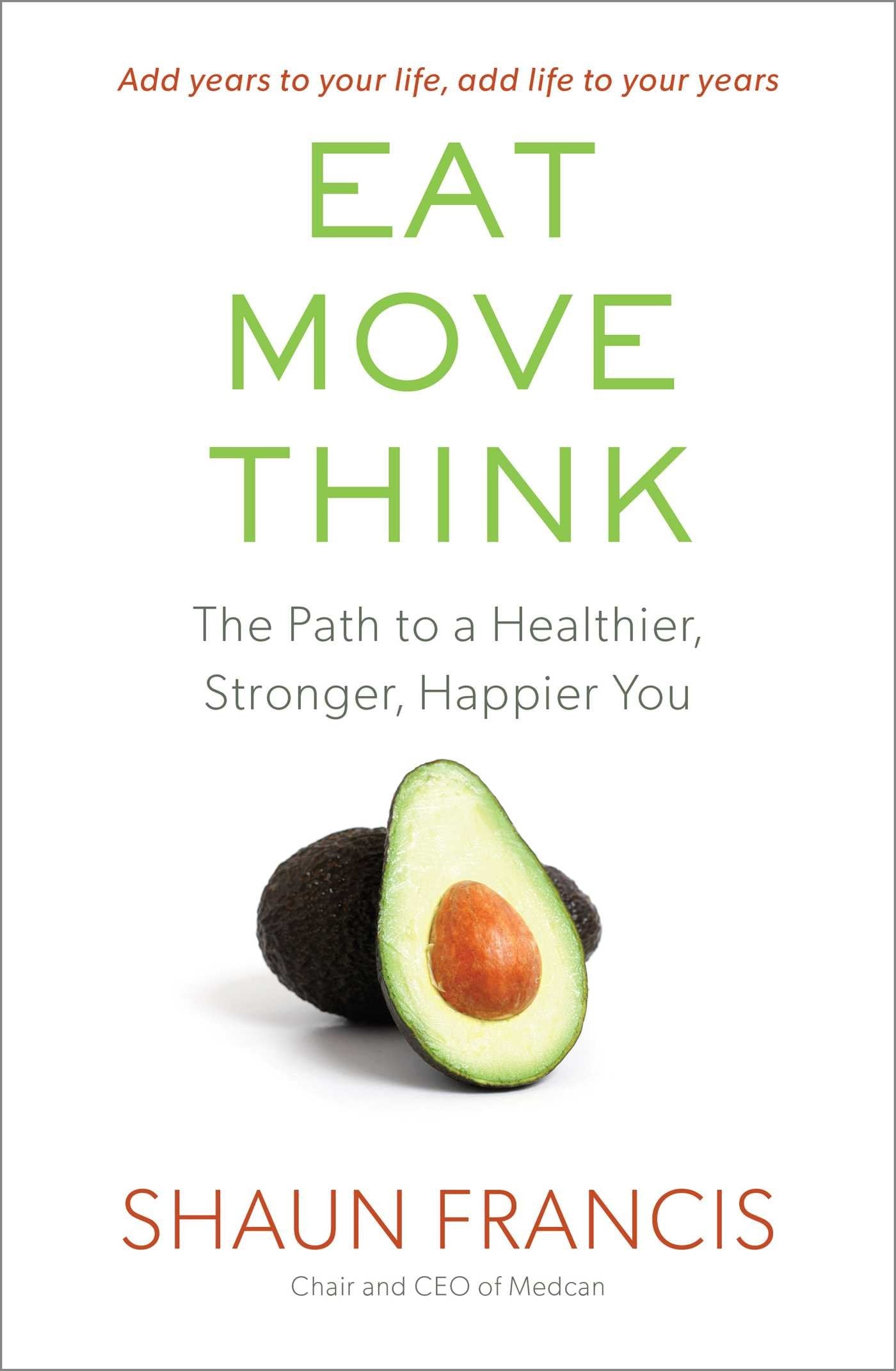 Eat, Move, Think: The Path to a Healthier, Stronger, Happier You Medicine