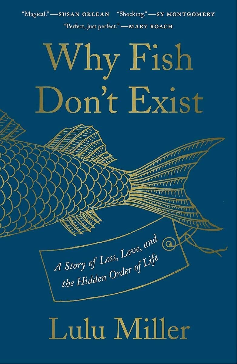 Why Fish Don't Exist: A Story of Loss, Love, and the Hidden Order of Life Science