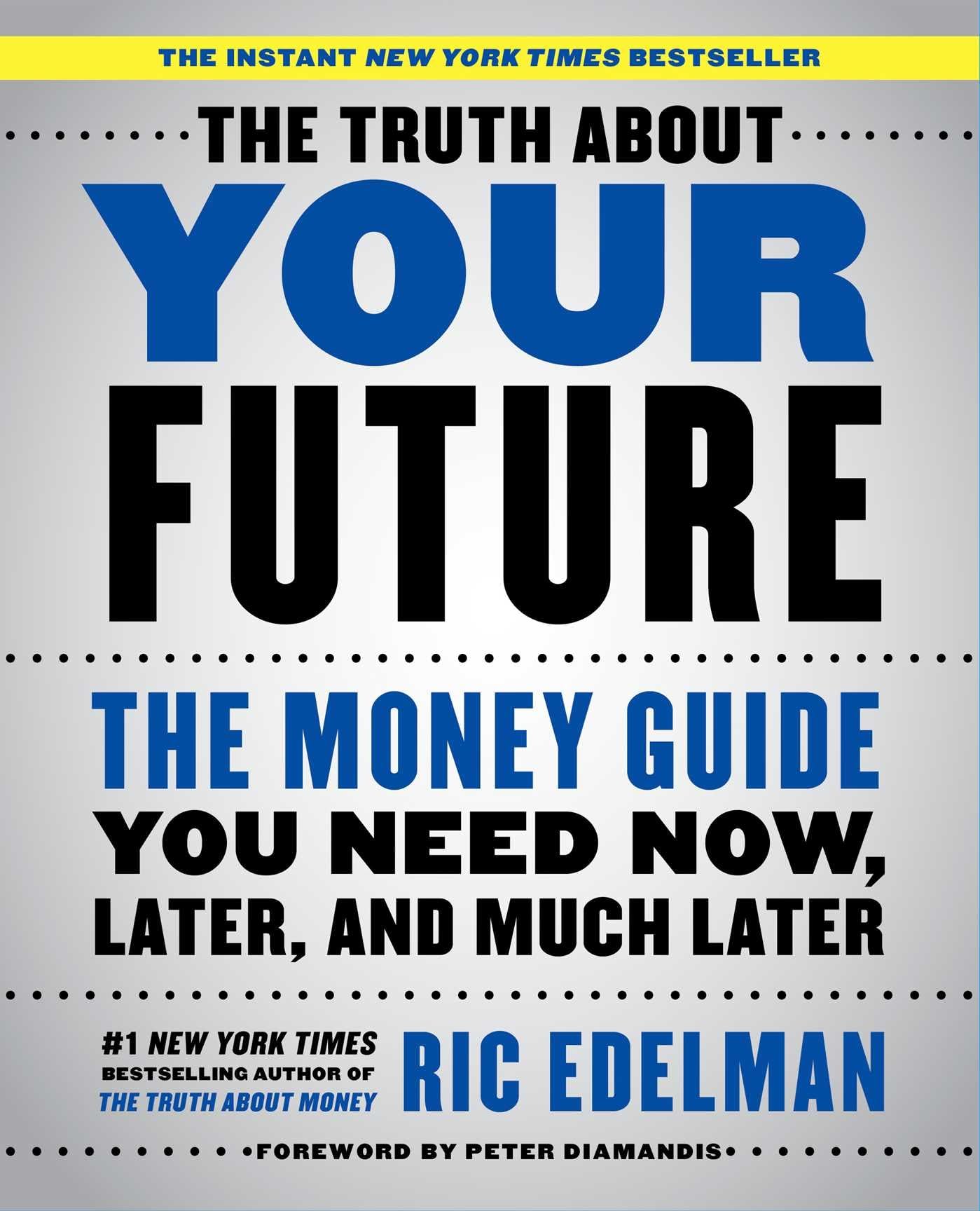 The Truth About Your Future: The Money Guide You Need Now, Later, and Much Later Business, Finance & Career