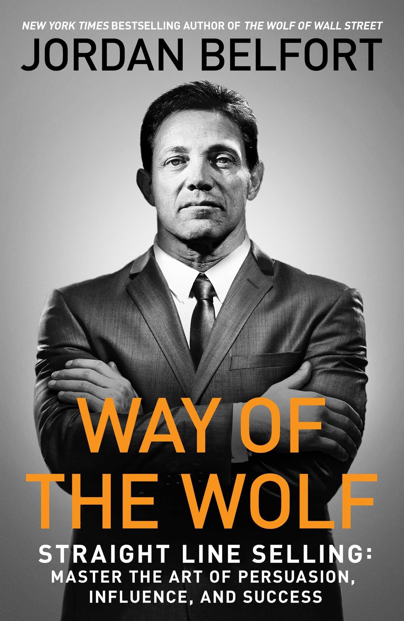 Way of the Wolf: Straight Line Selling: Master the Art of Persuasion, Influence, and Success Business, Finance & Career
