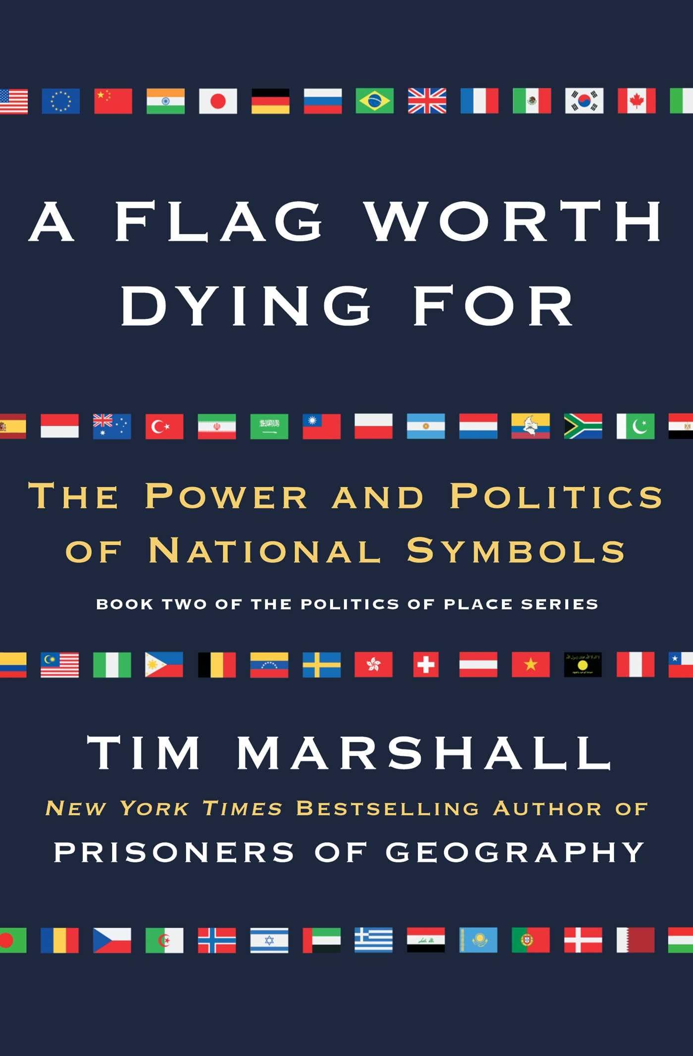 A Flag Worth Dying For: The Power and Politics of National Symbols (Volume 2) (Politics of Place) Social Sciences