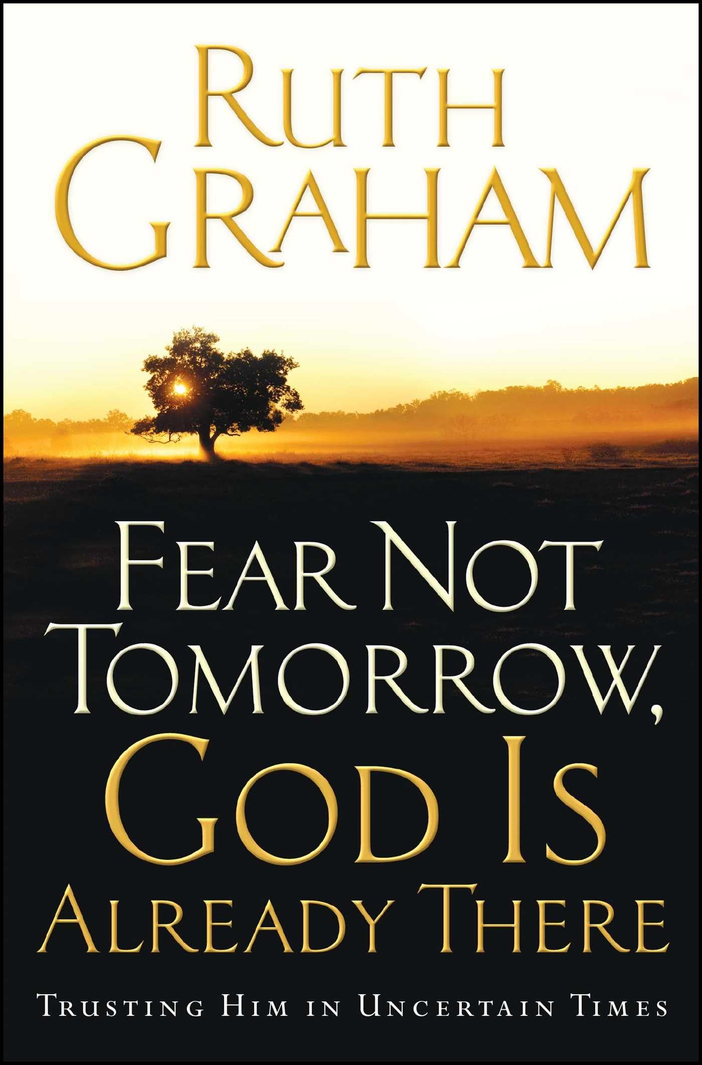 Fear Not Tomorrow, God Is Already There: Trusting Him in Uncertain Times Social Sciences