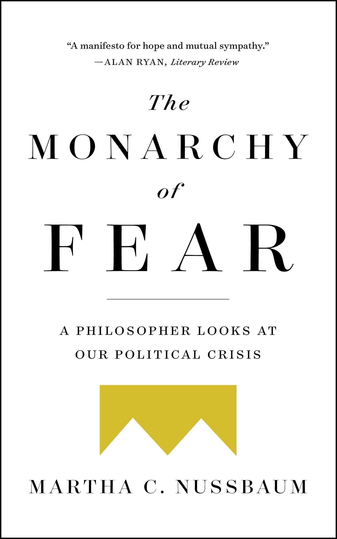 The Monarchy of Fear: A Philosopher Looks at Our Political Crisis Philosophy