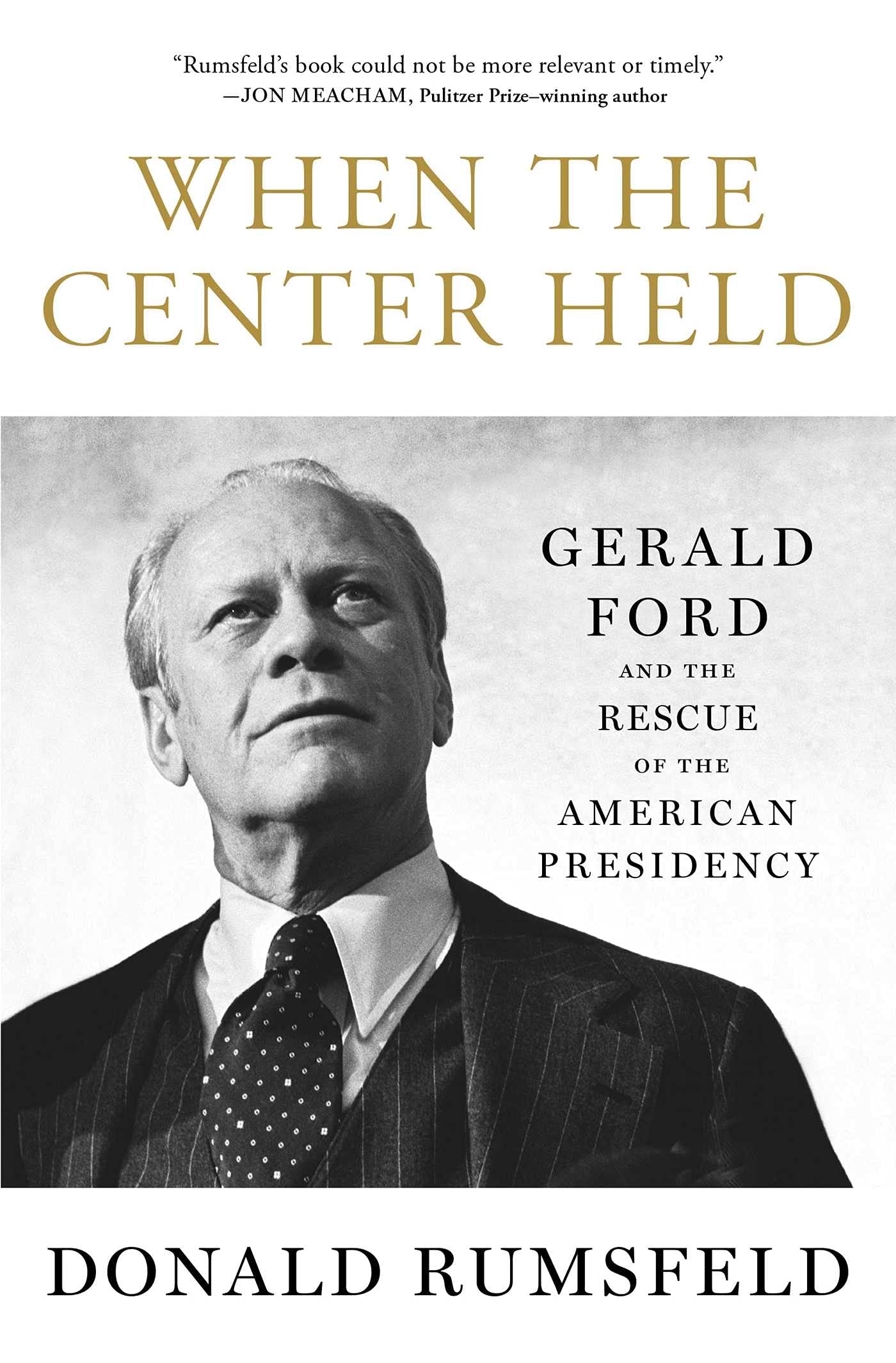 When the Center Held: Gerald Ford and the Rescue of the American Presidency book