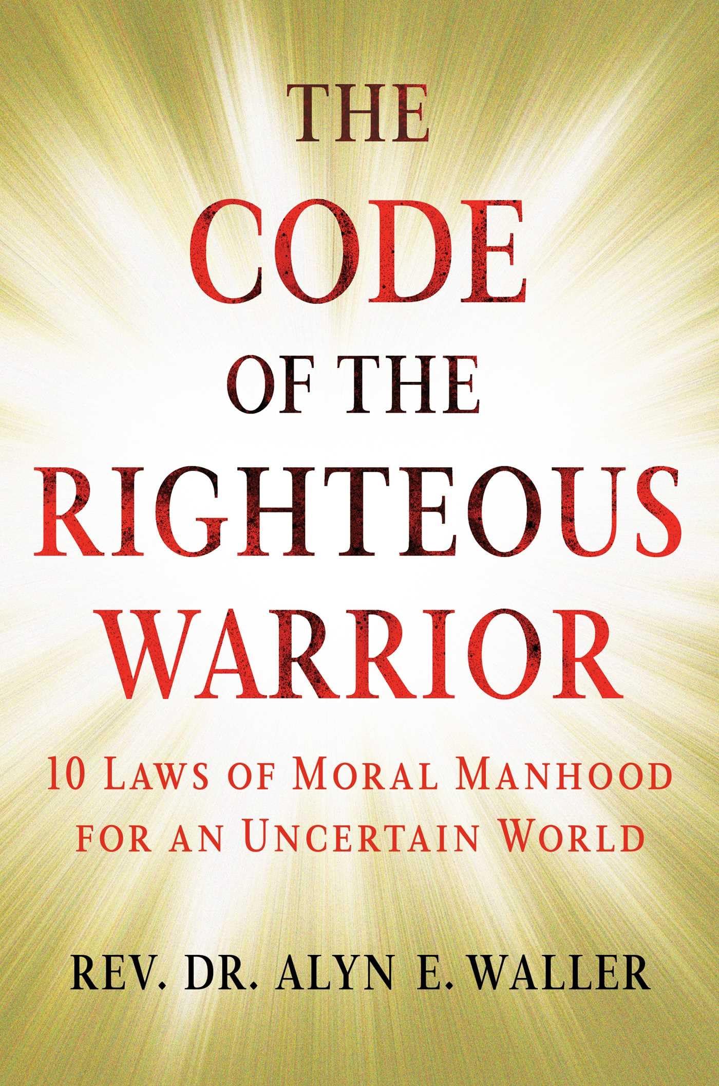 The Code of the Righteous Warrior: 10 Laws of Moral Manhood for an Uncertain World Business, Finance & Career