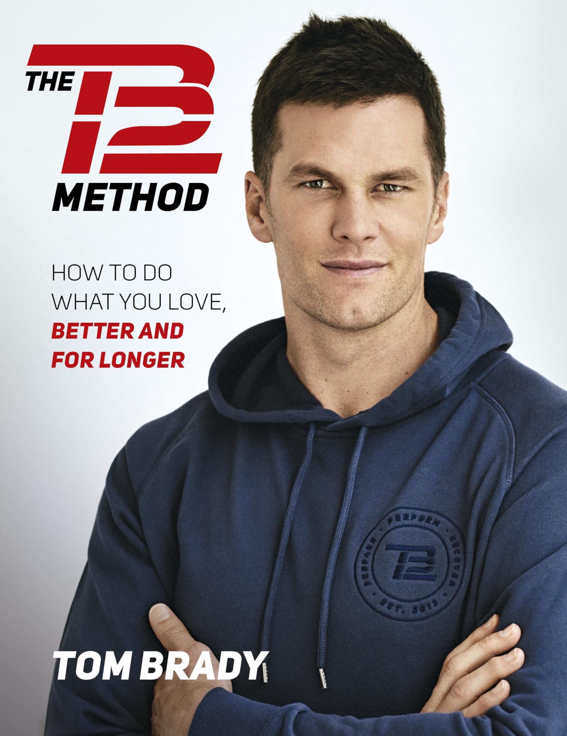 The TB12 Method: How to Do What You Love, Better and for Longer Sports