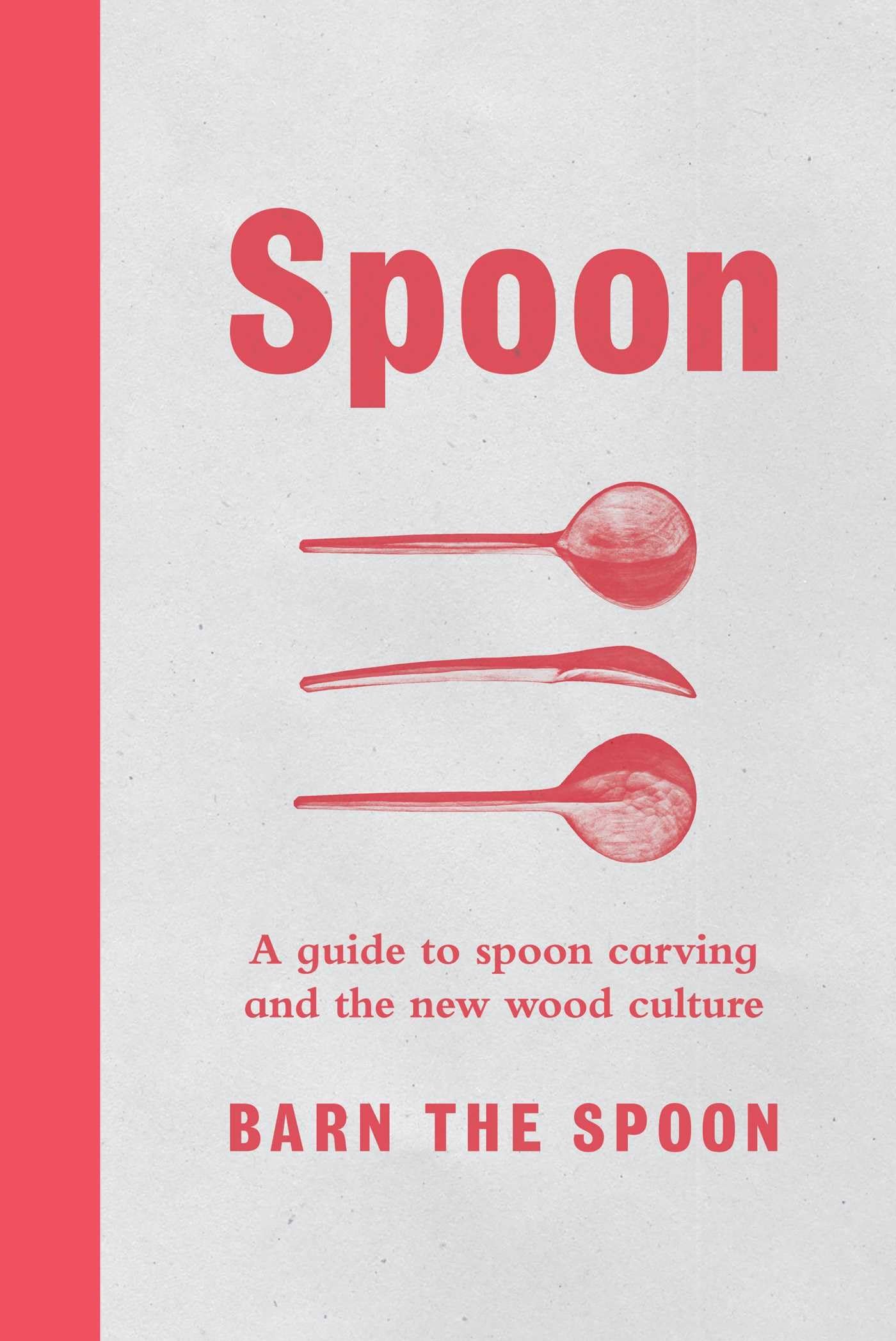 Spoon: A Guide to Spoon Carving and the New Wood Culture Hobbies & Crafts