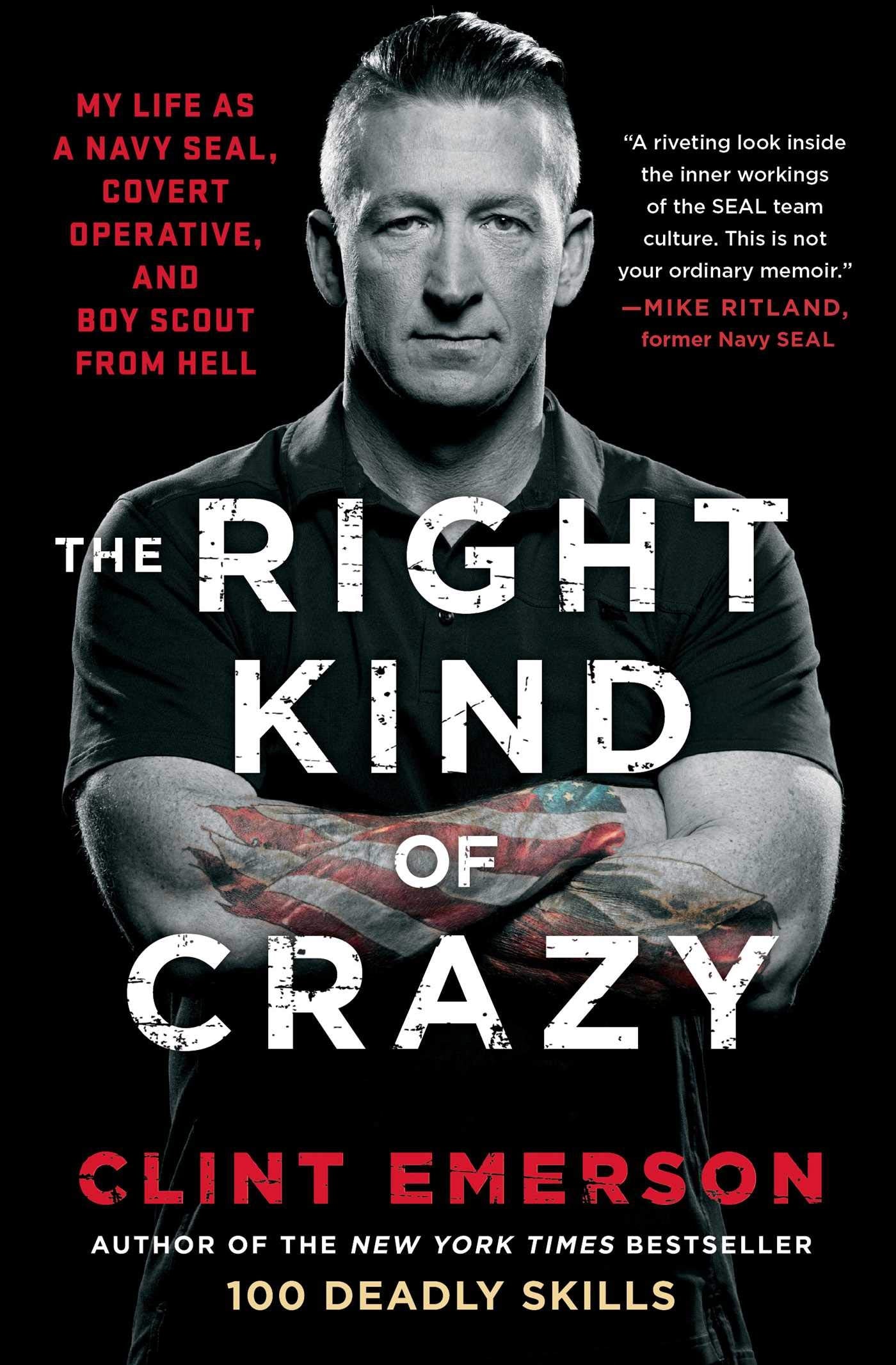 The Right Kind of Crazy: My Life as a Navy SEAL, Covert Operative, and Boy Scout from Hell book