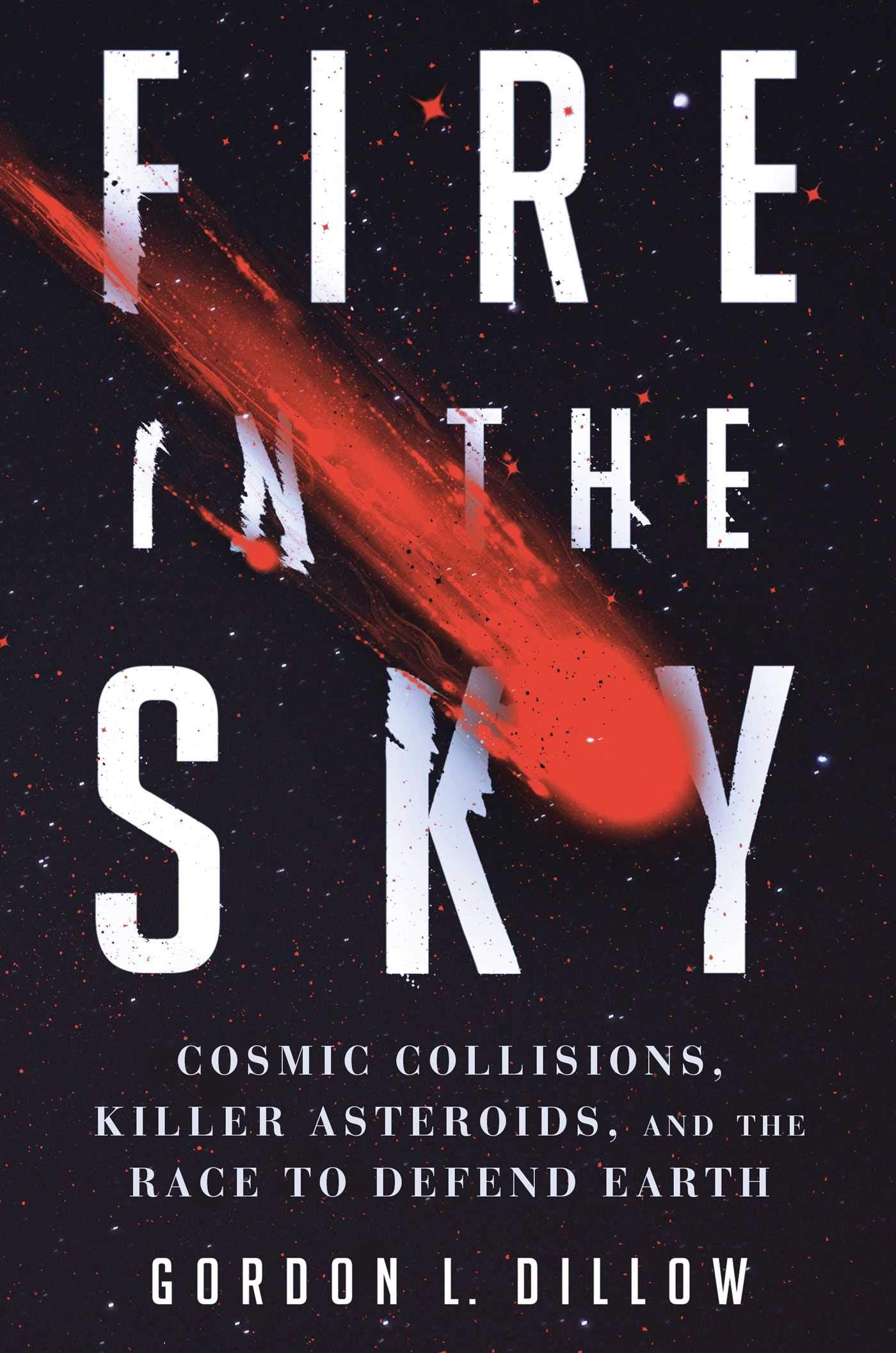 Fire in the Sky: Cosmic Collisions, Killer Asteroids, and the Race to Defend Earth book