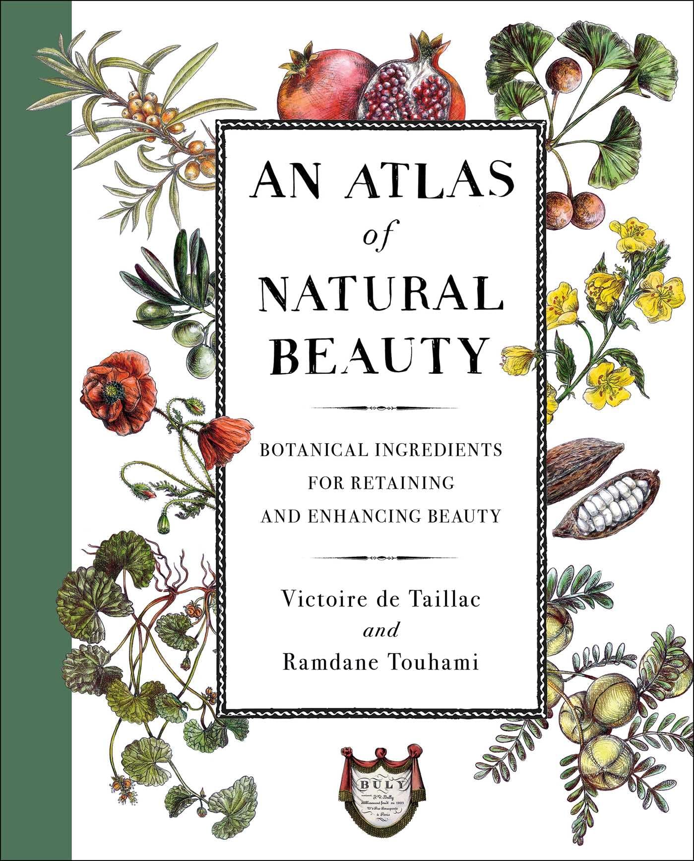 An Atlas of Natural Beauty: Botanical Ingredients for Retaining and Enhancing Beauty Health, Nutrition & Fitness
