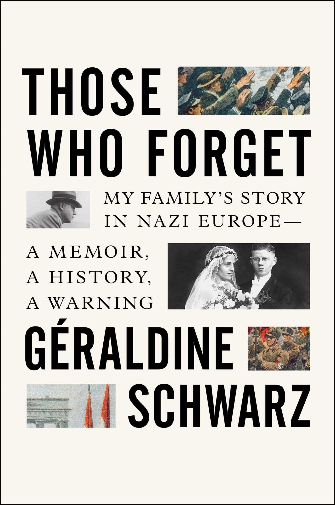 Those Who Forget: My Family's Story in Nazi Europe – A Memoir, A History, A Warning book