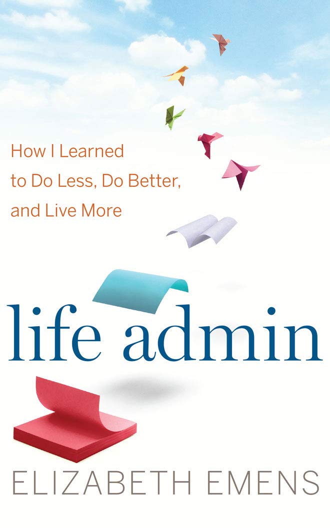 Life Admin: How I Learned to Do Less, Do Better, and Live More Social Sciences