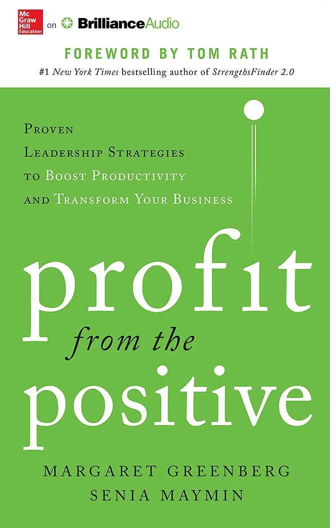 Profit from the Positive: Proven Leadership Strategies to Boost Productivity and Transform Your Business Business, Finance & Career