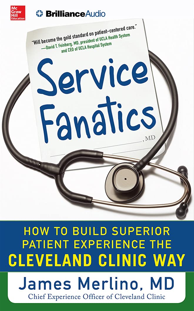 Service Fanatics: How to Build Superior Patient Experience the Cleveland Clinic Way Medicine