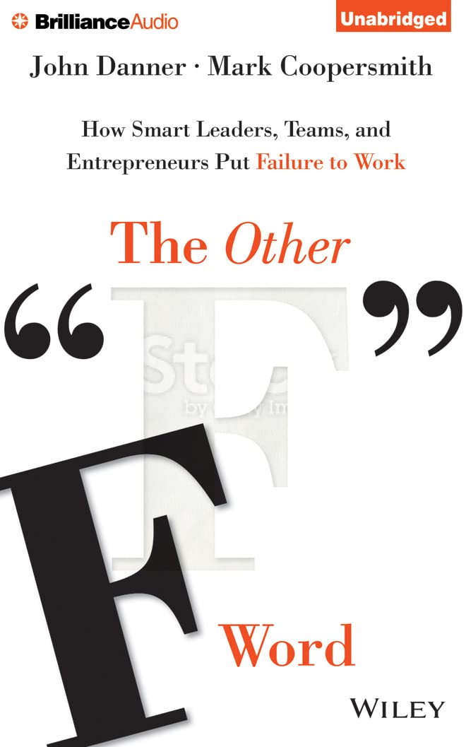 The Other "F" Word: How Smart Leaders, Teams, and Entrepreneurs Put Failure to Work Business, Finance & Career