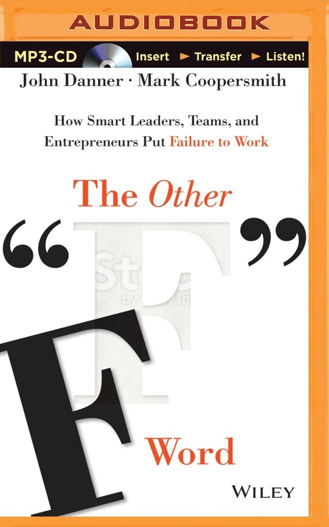 The Other "F" Word: How Smart Leaders, Teams, and Entrepreneurs Put Failure to Work Business, Finance & Career