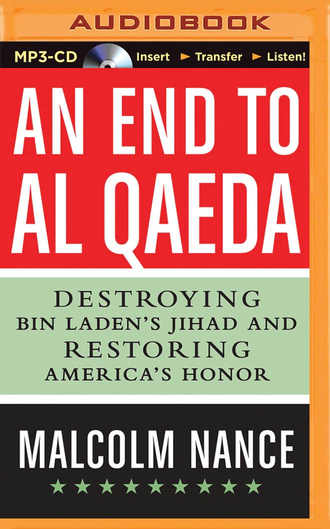 An End to Al-Qaeda: Destroying Bin Laden's Jihad and Restoring America's Honor Politics & History