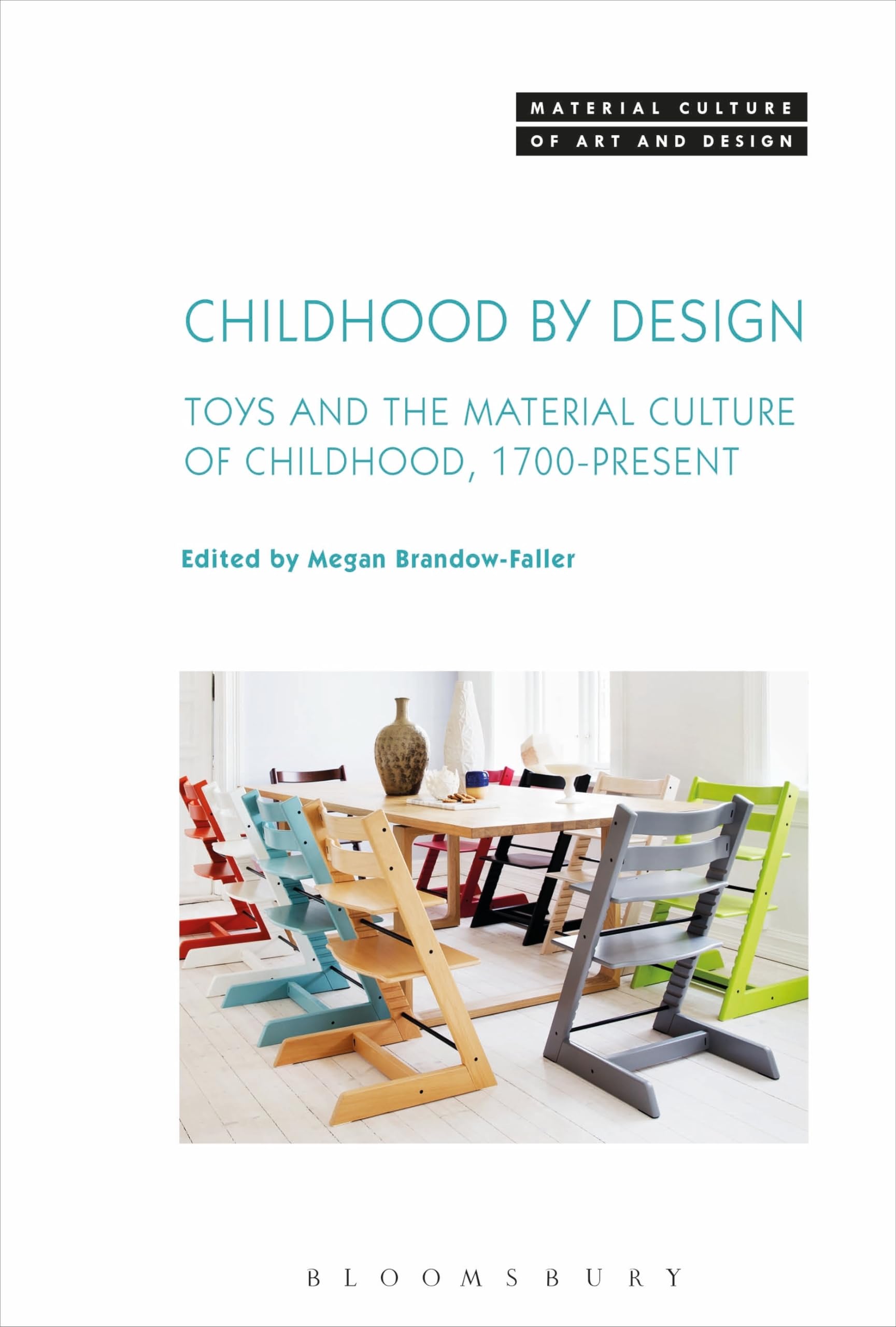 Childhood by Design: Toys and the Material Culture of Childhood, 1700-Present (Material Culture of Art and Design) Social Sciences