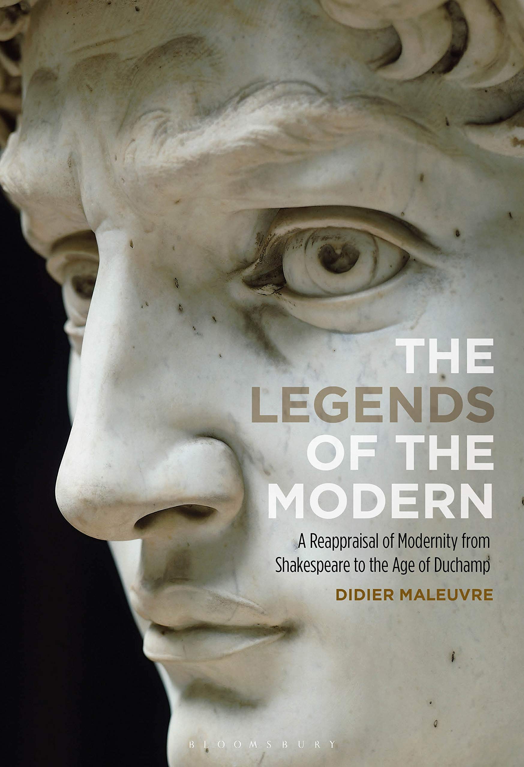 The Legends of the Modern A Reappraisal of Modernity from Shakespeare to the Age of Duchamp Contemporary literature Books