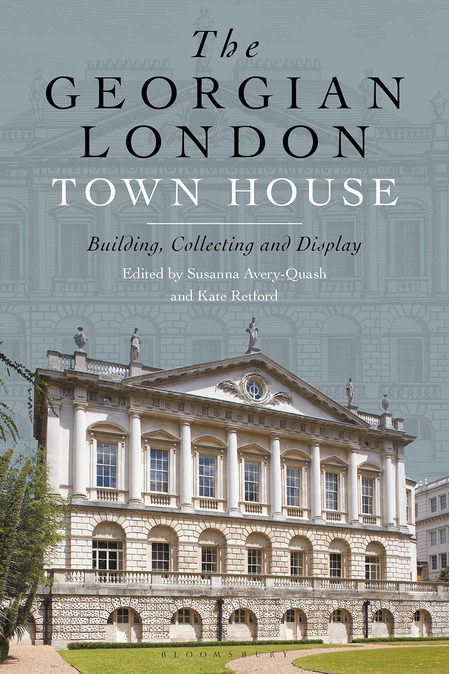 The Georgian London Town House: Building, Collecting and Display Architecture