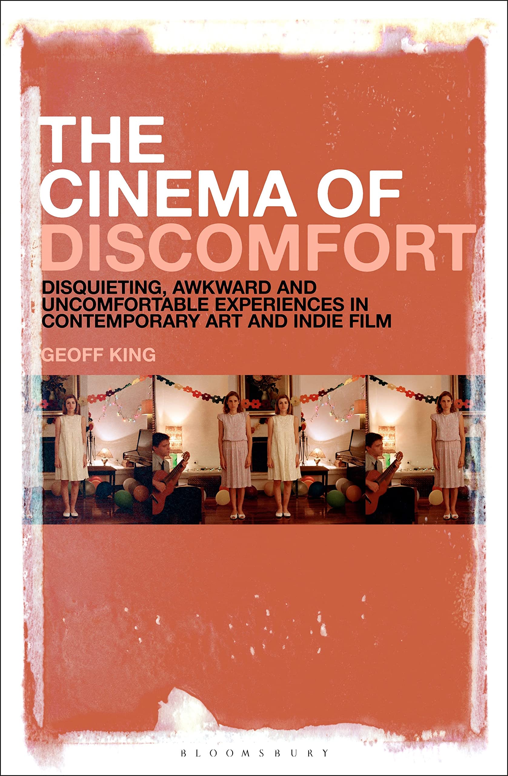 Cinema of Discomfort, The: Disquieting, Awkward and Uncomfortable Experiences in Contemporary Art and Indie Film Film, Art & Culture