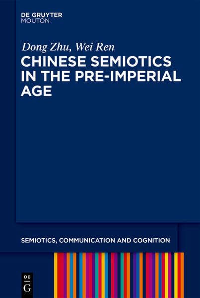 Chinese Semiotics in the Pre-Imperial Age (Semiotics, Communication and Cognition ) Social Sciences