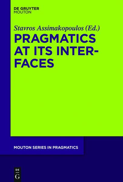 Pragmatics at its Interfaces (Mouton Series in Pragmatics , Band 17) Social Sciences