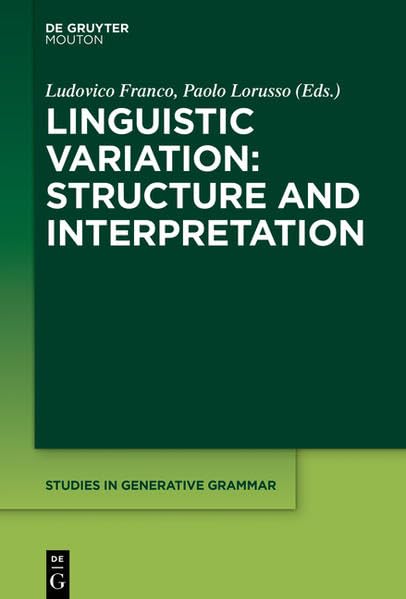 Linguistic Variation: Structure and Interpretation: Contributions In Honor of M. Rita Manzini (Studies in Generative Grammar ) Social Sciences