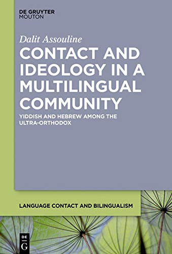 Contact and Ideology in a Multilingual Community: Yiddish and Hebrew Among the Ultra-Orthodox (Language Contact and Bilingualism ) Books