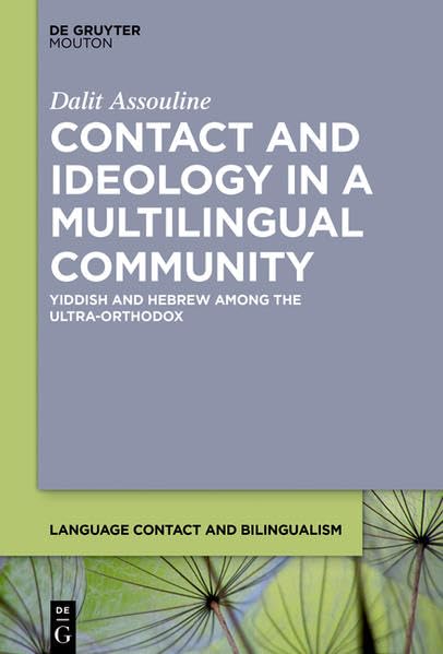 Contact and Ideology in a Multilingual Community: Yiddish and Hebrew Among the Ultra-Orthodox (Language Contact and Bilingualism ) Social Sciences