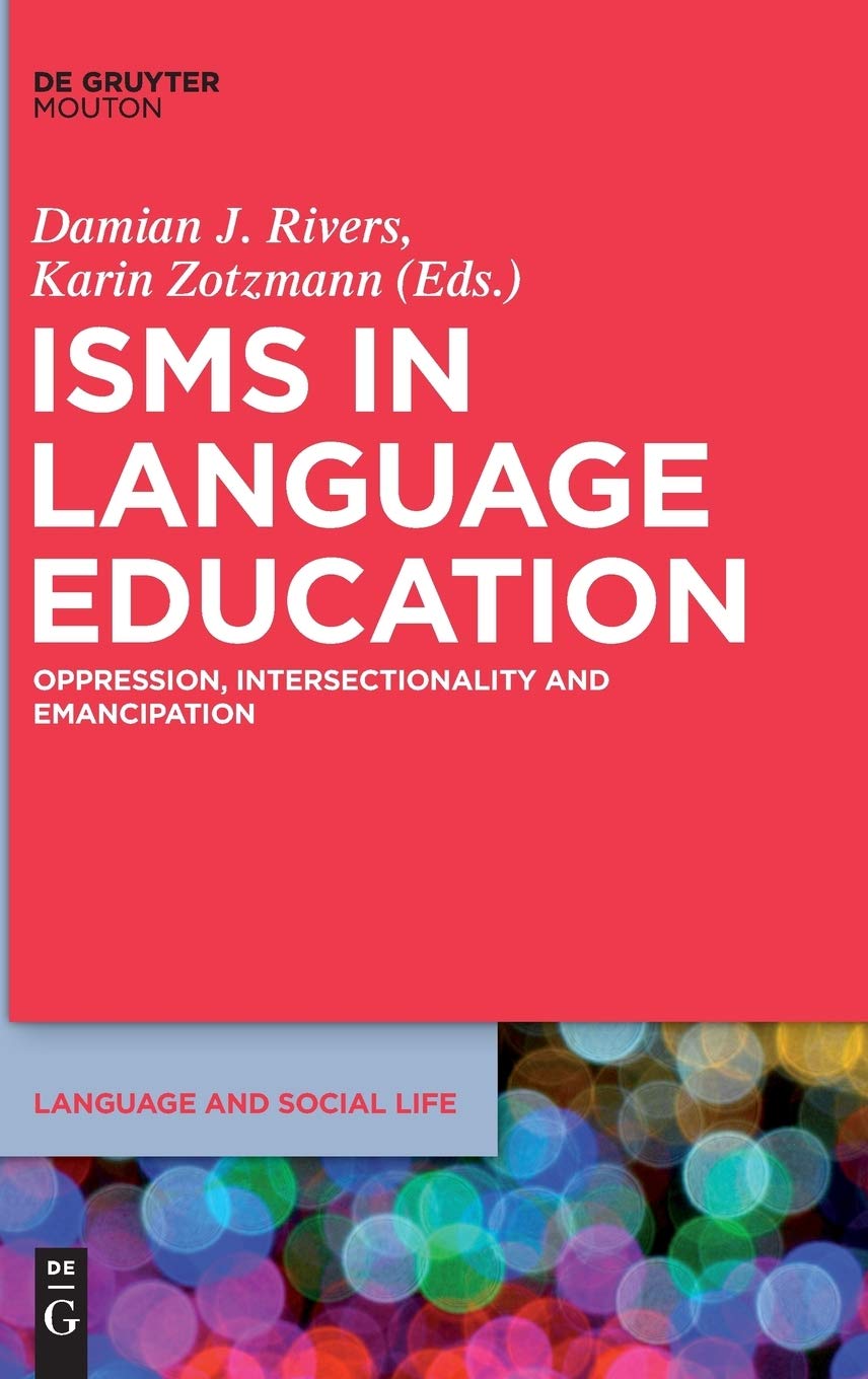 Isms in Language Education: Oppression, Intersectionality and Emancipation (Language and Social Life , 11) Social Sciences