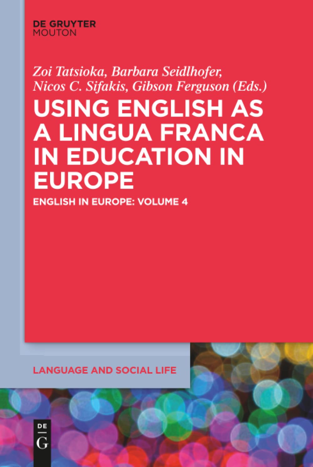 Using English as a Lingua Franca in Education in Europe: English in Europe: Volume 4 (Language and Social Life , 7) Social Sciences