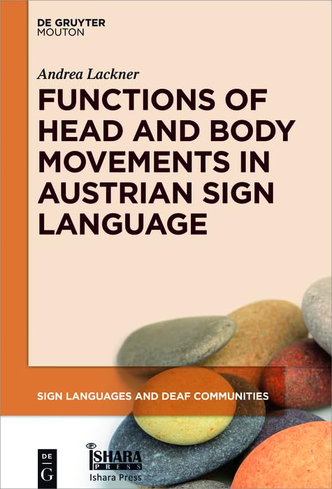 Functions of Head and Body Movements in Austrian Sign Language (Sign Languages and Deaf Communities , 9) Social Sciences