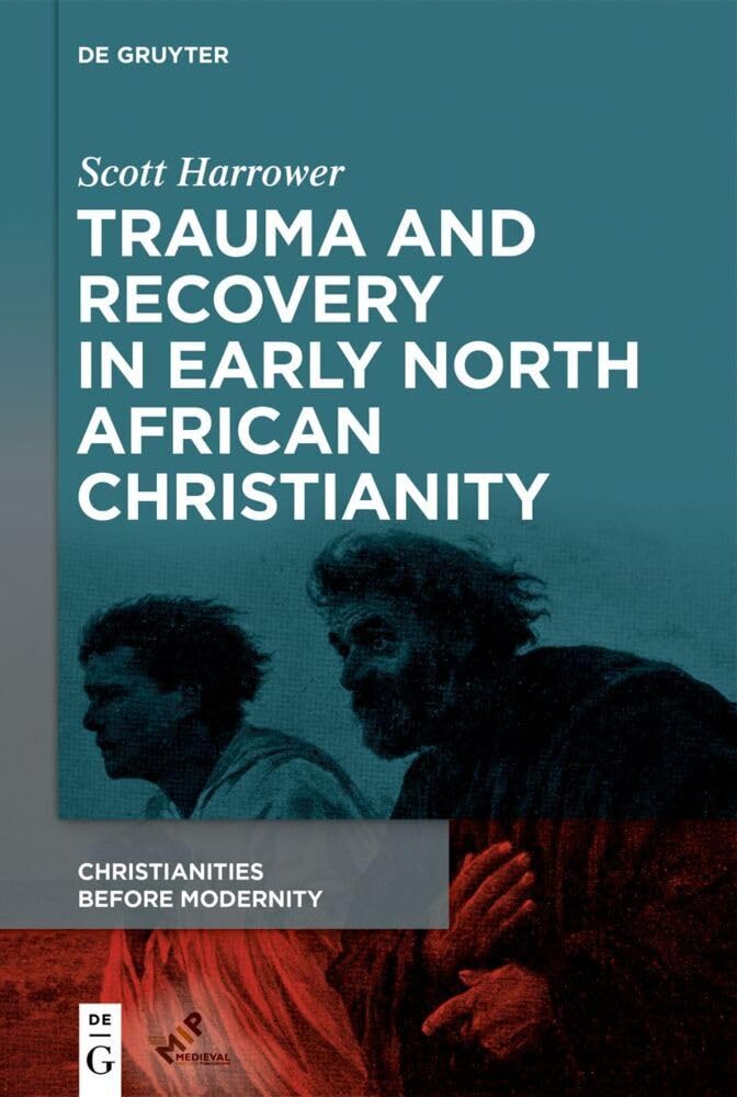 Trauma and Recovery in Early North African Christianity (Christianities Before Modernity, 1) Social Sciences