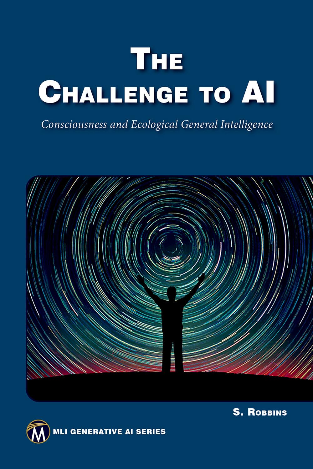 The Challenge to AI: Consciousness and Ecological General Intelligence (MLI Generative AI Series) Philosophy