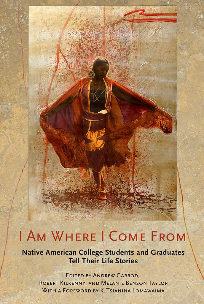 I Am Where I Come from: Native American College Students and Graduates Tell Their Life Stories Books