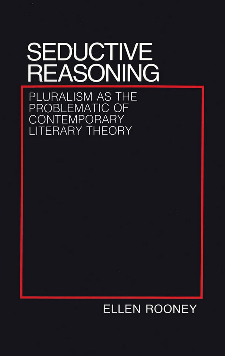 Seductive Reasoning: Pluralism as the Problematic of Contemporary Literary Theory Philosophy