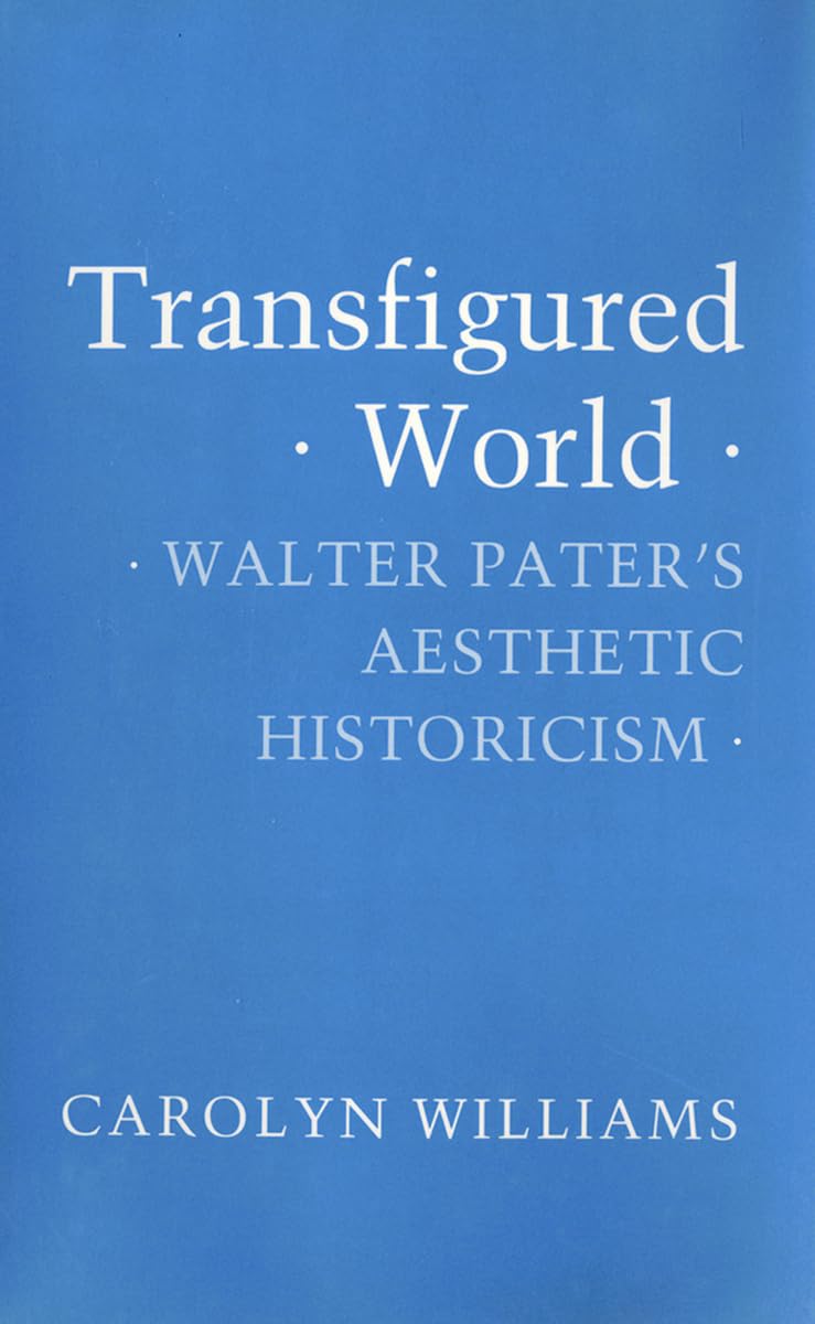 Transfigured World: Walter Pater's Aesthetic Historicism Philosophy