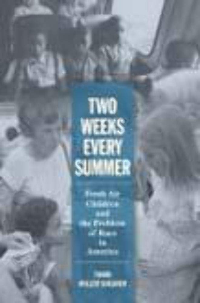 Two Weeks Every Summer: Fresh Air Children and the Problem of Race in America (American Institutions and Society) Social Sciences